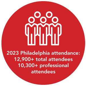 2023 Philadelphia attendance:<br />
12,900+ total attendees<br />
10,300+ professional<br />
attendees